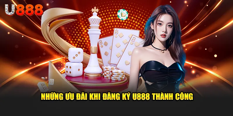 Những ưu đãi khi đăng ký u888 thành công