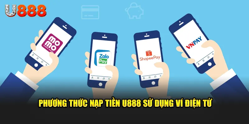 Phương thức nạp tiền U888 sử dụng ví điện tử