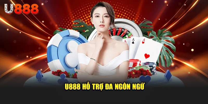 u888 hỗ trợ đa ngôn ngữ cho người chơi