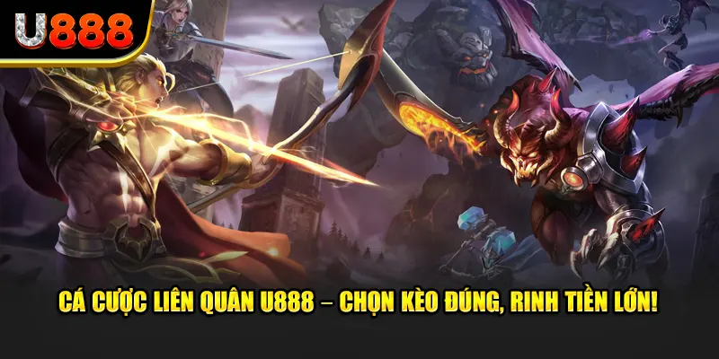 Cá Cược Liên Quân U888 – Chọn Kèo Đúng, Rinh Tiền Lớn!