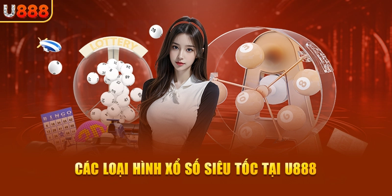 Các loại hình xổ số siêu tốc tại U888