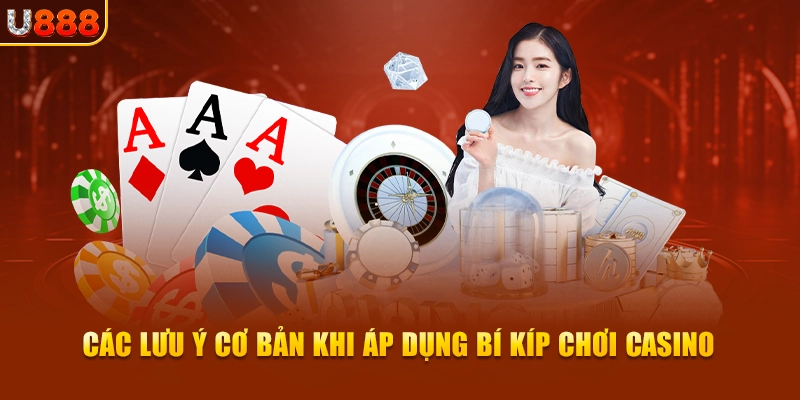 Các lưu ý cơ bản khi áp dụng bí kíp chơi casino luôn thắng