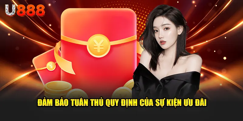 Đảm bảo tuân thủ quy định của sự kiện ưu đãi chỉ có trên u888