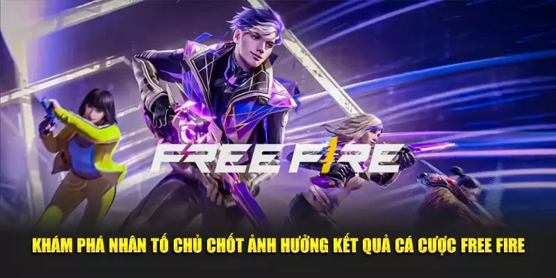 Khám phá nhân tố chủ chốt ảnh hưởng kết quả cá cược Free Fire