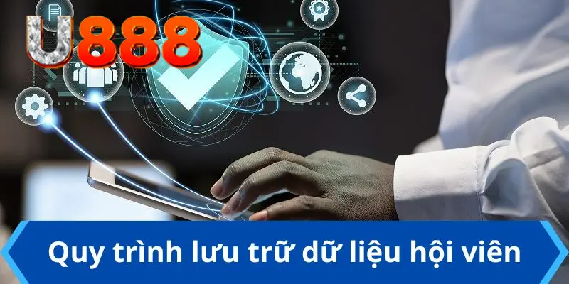 Quyền riêng tư U888 về quá trình lưu trữ dữ liệu