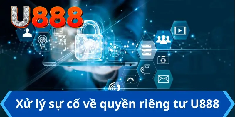 Quy trình thương hiệu khắc phục sự cố về quyền riêng tư u888