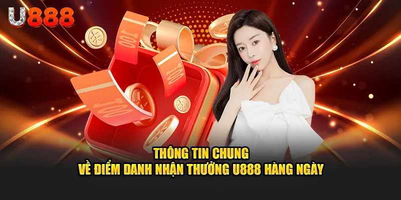 Thông tin chung về điểm danh nhận thưởng U888 hàng ngày