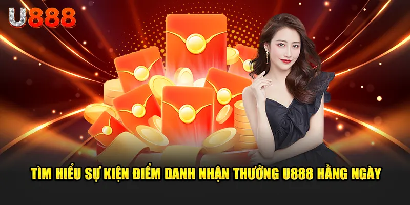 Tìm hiểu sự kiện Điểm Danh Nhận Thưởng U888 hằng ngày