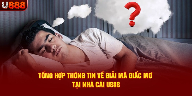 Thông tin về giải mã giấc mơ và con số may mắn cực hot tại u888